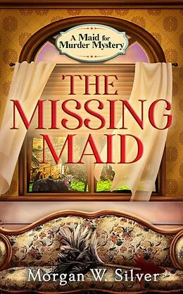E-Book (epub) The Missing Maid (Maid for Murder, #1) von Morgan W. Silver
