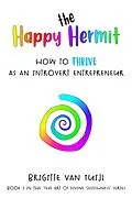 E-Book (epub) The Happy Hermit - How to Thrive as an Introvert Entrepreneur (The Art of Divine Selfishness, #3) von Brigitte van Tuijl