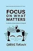 Kartonierter Einband Focus on What Matters von Darius Foroux