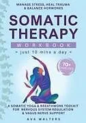 Kartonierter Einband Somatic Therapy Workbook (Just 10 Mins a Day) von Ava Walters