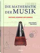 Fester Einband Die Mathematik der Musik von JAVIER ARBONÉS, PABLO MILRUD