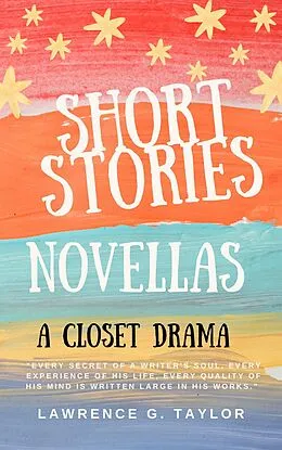 E-Book (epub) Short Stories Novellas a Closet Drama von Lawrence G. Taylor