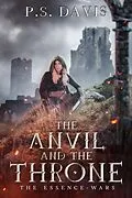 E-Book (epub) The Essence Wars - The Anvil and the Throne von P. S. Davis