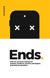 eBook (epub) Ends. Why We Overlook Endings for Humans, Products, Services and Digital. And Why We Shouldn't. de Joe Macleod