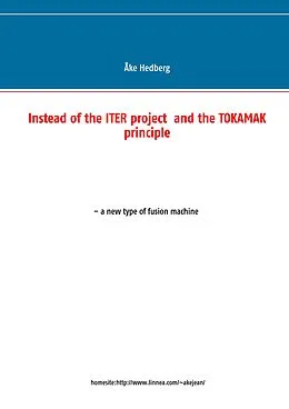 E-Book (epub) Instead of the ITER project and the TOKAMAK principle von Åke Hedberg
