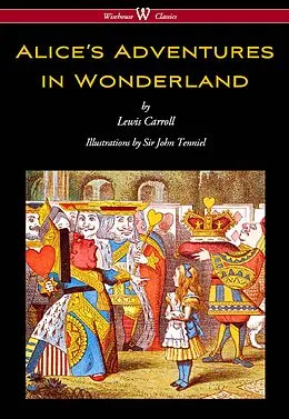 E-Book (epub) Alice's Adventures in Wonderland (Wisehouse Classics - Original 1865 Edition with the Complete Illustrations by Sir John Tenniel) von Lewis Carroll