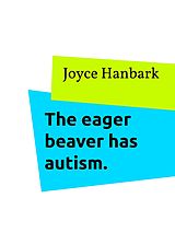 E-Book (epub) The eager beaver has autism. von Joyce Hanbark
