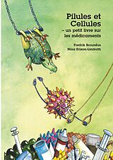 E-Book (pdf) Pilules et Cellules - un petit livre sur les médicaments von Fredrik Brouneus, Nina Erixon-Lindroth