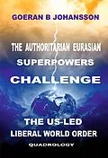 E-Book (epub) The Authoritarian Eurasian Superpowers Challenge the US-Led Liberal World Order von Goeran B Johansson