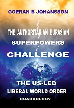 E-Book (epub) The Authoritarian Eurasian Superpowers Challenge the US-Led Liberal World Order von Goeran B Johansson