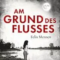 E-Book (epub) Am Grund des Flusses von Felix Mennen