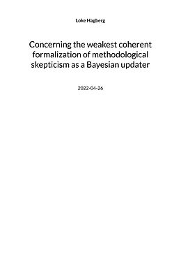 eBook (epub) Concerning the weakest coherent formalization of methodological skepticism as a Bayesian updater de Loke Hagberg