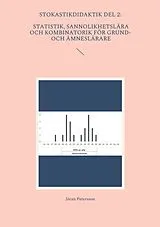 Kartonierter Einband Stokastikdidaktik del 2: Statistik, sannolikhetslära och kombinatorik för grund- och ämneslärare von Jöran Petersson
