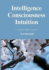 Couverture cartonnée INTELLIGENCE CONSCIOUSNESS INTUITION de Eva Heinstedt