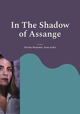 eBook (epub) In The Shadow of Assange de Nicolas Benjamin, Anna Ardin