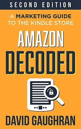 E-Book (epub) Amazon Decoded: A Marketing Guide to the Kindle Store (Let's Get Publishing, #4) von David Gaughran