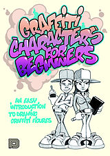 Couverture cartonnée Graffiti Characters for Beginners: An Easy Introduction to Drawing Graffiti Figures de Arnd Schallenkammer