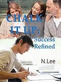 E-Book (epub) Chalk It Up: Success Refined von N. Lee