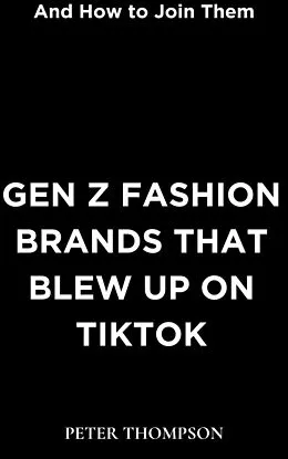 E-Book (epub) Gen Z Fashion Brands that Blew Up on TikTok von Peter Thompson