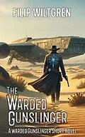 E-Book (epub) The Warded Gunslinger von Filip Wiltgren