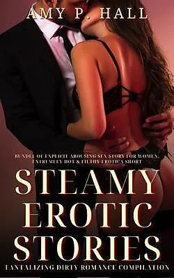 E-Book (epub) Steamy Erotic Stories - Filthy Hot Short Sex Stories von Amy Hall