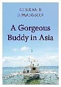 eBook (epub) A Gorgeous Buddy in Asia de Goeran B Johansson