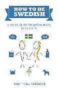 Couverture cartonnée How to be Swedish: A Quick Guide to Swedishness - in 55 Steps de Matthias Kamann