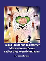 eBook (epub) Jesus Christ and his mother Mary were not Jews, rather they were Mandaean de M. Hassan Baygan