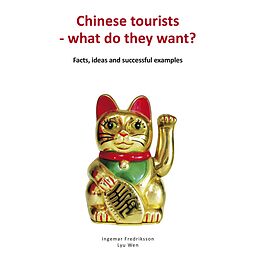 eBook (epub) Chinese tourists - what do they want? Facts, ideas and successful examples de Ingemar Fredriksson