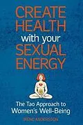 E-Book (epub) Create Health with Your Sexual Energy - The Tao Approach to Womens Well-Being von Iréne Andersson