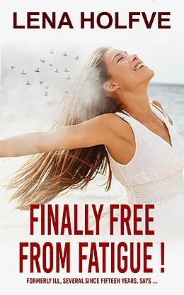 E-Book (epub) Finally Free from Fatigue! von Lena Holfve