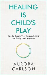 eBook (epub) Healing Is Child's Play de Aurora Carlson