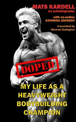 E-Book (epub) Doped: My life as a Heavyweight Bodybuilding Champion von Katarina Johnson, Mats Kardell