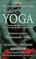 E-Book (epub) Yoga Beyond the Poses - Hatha Yoga: Including A Premium Audiobook: Yoga Nidra Meditation - Ajna Chakra Awakening And Healing von Shreyananda Natha