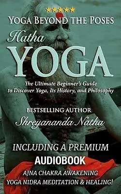 E-Book (epub) Yoga Beyond the Poses - Hatha Yoga: Including A Premium Audiobook: Yoga Nidra Meditation - Ajna Chakra Awakening And Healing von Shreyananda Natha