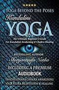 E-Book (epub) Yoga Beyond the Poses - Kundalini Yoga: Including A Premium Audiobook: Yoga Nidra Meditation - Swadhisthana Chakra Awakening And Healing! von Shreyananda Natha