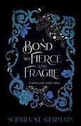 Kartonierter Einband A Bond so Fierce and Fragile von Sophia St. Germain