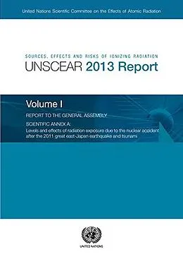 E-Book (pdf) Sources, Effects and Risks of Ionizing Radiation, United Nations Scientific Committee on the Effects of Atomic Radiation (UNSCEAR) 2013 Report, Volume I von 