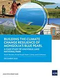 E-Book (epub) Building the Climate Change Resilience of Mongolia's Blue Pearl von Mark R. Bezuijen, Michael Russell, Robert J. Zomer