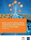 E-Book (epub) Road Map to Developing a Regional Risk Transfer Facility for CAREC von Asian Development Bank