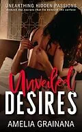 E-Book (epub) Unveiled Desires - Unearthing Hidden Passions von Amelia Grainana