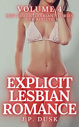 E-Book (epub) Explicit Lesbian Romance - Volume 4 von J. P. Dusk