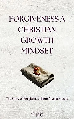 E-Book (epub) Forgiveness A Christian Growth Mindset von Charles