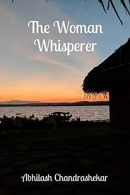E-Book (epub) The Woman Whisperer von Abhilash Chandrashekar
