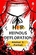 E-Book (epub) Her Heinous Defloration (INSECURITIES, #1) von Akshat Pathak