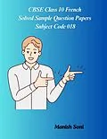 E-Book (epub) CBSE Class 10 French Solved Sample Question Papers Subject Code 018 von Manish Soni