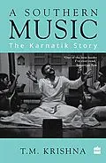 E-Book (epub) A Southern Music von T. M. Krishna
