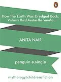 E-Book (epub) How the Earth Was Dredged Back von Anita Nair
