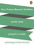 E-Book (epub) How Pushan Became Toothless von Anita Nair