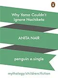 E-Book (epub) Why Yama Couldn t Ignore Nachiketa von Anita Nair